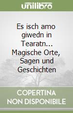 Es isch amo giwedn in Tearatn... Magische Orte, Sagen und Geschichten libro