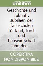 Geschichte und zukunft. Jubiläen der fachschulen für land, forst und hauswirtschaft und der dienststelle bergbauernberatung 2009 libro