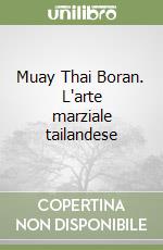 Muay Thai Boran. L'arte marziale tailandese libro