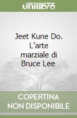 Jeet Kune Do. L'arte marziale di Bruce Lee libro