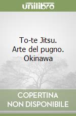 To-te Jitsu. Arte del pugno. Okinawa libro