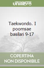 Taekwondo. I poomsae basilari 9-17 libro