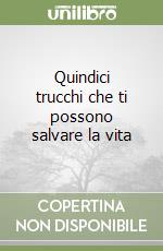 Quindici trucchi che ti possono salvare la vita libro