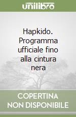 Hapkido. Programma ufficiale fino alla cintura nera libro