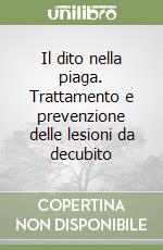 Il dito nella piaga. Trattamento e prevenzione delle lesioni da decubito