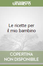 Le ricette per il mio bambino libro