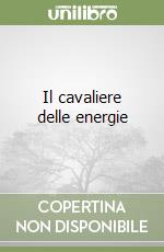 Il cavaliere delle energie libro