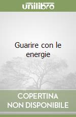 Guarire con le energie libro