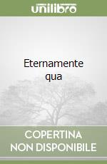 Eternamente qua libro