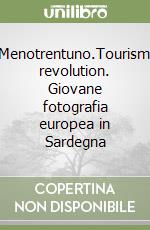 Menotrentuno.Tourism revolution. Giovane fotografia europea in Sardegna libro