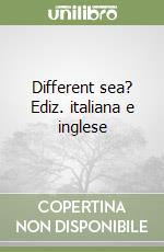 Different sea? Ediz. italiana e inglese