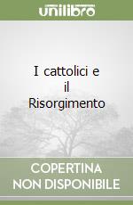 I cattolici e il Risorgimento