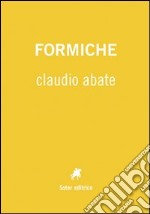 Formiche. Ediz. illustrata