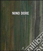 Nino Dore. Catalogo della mostra. Ediz. illustrata libro