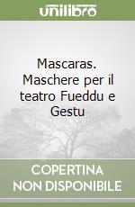 Mascaras. Maschere per il teatro Fueddu e Gestu libro