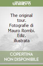 The original tour. Fotografie di Mauro Rombi. Ediz. illustrata libro