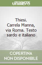 Thiesi. Carrela Manna, via Roma. Testo sardo e italiano libro