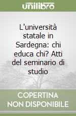 L'università statale in Sardegna: chi educa chi? Atti del seminario di studio libro