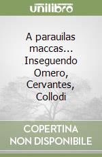 A parauilas maccas... Inseguendo Omero, Cervantes, Collodi libro