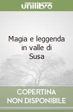 Magia e leggenda in valle di Susa libro