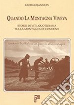 Quando la montagna viveva. Storie di vita quotidiana sulla montagna di Condove libro