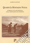 Quando la montagna viveva. Storie di vita quotidiana sulla montagna di Condove libro