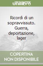 Ricordi di un sopravvissuto. Guerra, deportazione, lager libro