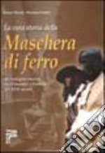 La vera storia della maschera di ferro. Un'indagine storica tra Piemonte e Francia del XVII secolo libro