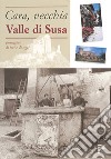 Cara, vecchia Valle di Susa. Immagini di ieri e di oggi libro di Ceretta L. (cur.)