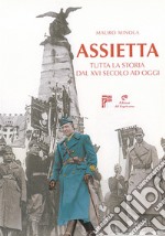 Assietta. Tutta la storia dal XVI secolo ad oggi libro