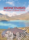 Moncenisio. Battaglie e fortificazioni libro di Minola Mauro Zetta Ottavio