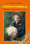 L'orto di famiglia. Manuale per l'orticoltore ai primi passi libro di Bonino Lorenzo Vinassa Giancarlo