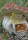 Terra di funghi. Fantasia e realtà della Val Sangone libro