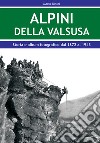 Alpini della Val Susa. Storia e album fotografico dal 1872 al 1943 libro di Tonini Mario