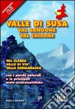 Valle di Susa. Val Sangone, Val Chisone, Val Clarea, Valle di Viù, Valle Germanasca con i parchi naturali e le principali mete escursionistiche. Con CD-ROM libro