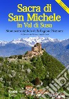 La Sacra di San Michele in val di Susa. Monumento simbolo della regione Piemonte libro di Gaddo Giovanni