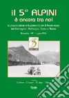 Il 5° alpini è ancora tra noi. La preparazione e la partenza per il fronte russo dei battaglioni Morbegno, Edolo e Tirano. Novembre 1941-Luglio 1942 libro di Barbero Giuseppe