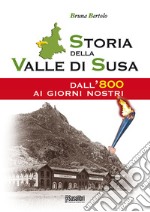 Storia della Valle di Susa. Dall'800 ai giorni nostri libro