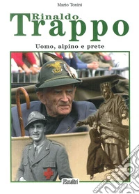 Rinaldo Trappo. UOmo, alpino e prete