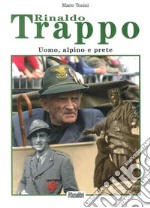 Rinaldo Trappo. UOmo, alpino e prete libro