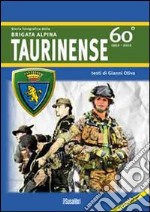 Storia fotografica della Brigata alpina taurinense. 60° 1952-2012. Ediz. illustrata libro