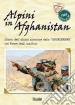 Alpini in Afghanistan. Diario dell'ultima missione della «Taurinense» nel paese degli aquiloni libro