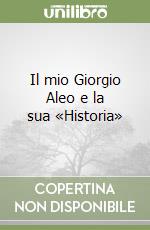 Il mio Giorgio Aleo e la sua «Historia»