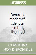 Dentro la modernità. Identità, simboli, linguaggi libro