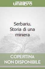 Serbariu. Storia di una miniera libro