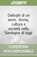 Dialoghi di un anno. Storia, cultura e società nella Sardegna di oggi libro