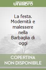 La festa. Modernità e malessere nella Barbaglia di oggi libro