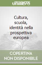 Cultura, scuola, identità nella prospettiva europea libro