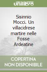 Sisinnio Mocci. Un villacidrese martire nelle Fosse Ardeatine libro