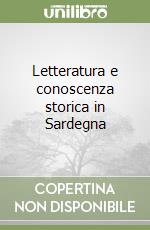 Letteratura e conoscenza storica in Sardegna libro